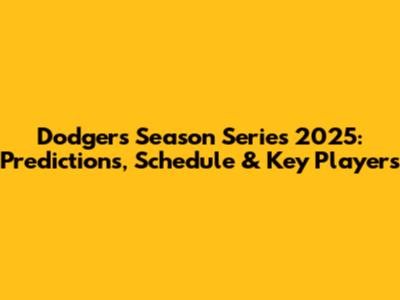 Dodgers Season Series 2025: Predictions, Schedule & Key Players