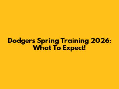 Dodgers Spring Training 2026: What To Expect!