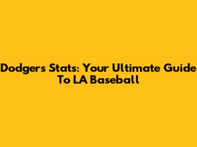 Dodgers Stats: Your Ultimate Guide To LA Baseball