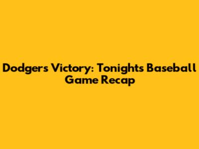 Dodgers Victory: Tonight's Baseball Game Recap