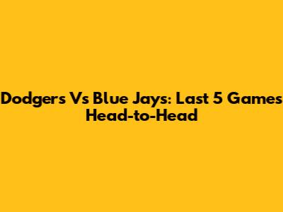 Dodgers Vs Blue Jays: Last 5 Games Head-to-Head