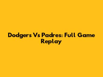 Dodgers Vs Padres: Full Game Replay