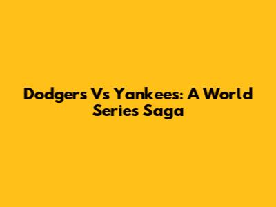 Dodgers Vs Yankees: A World Series Saga