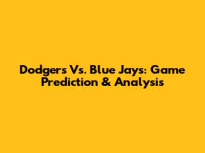 Dodgers Vs. Blue Jays: Game Prediction & Analysis