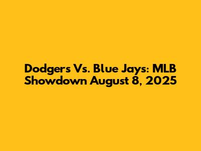 Dodgers Vs. Blue Jays: MLB Showdown August 8, 2025