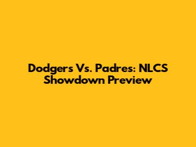 Dodgers Vs. Padres: NLCS Showdown Preview