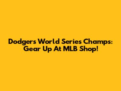 Dodgers World Series Champs: Gear Up At MLB Shop!