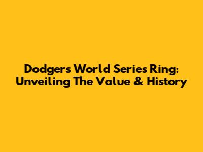 Dodgers World Series Ring: Unveiling The Value & History