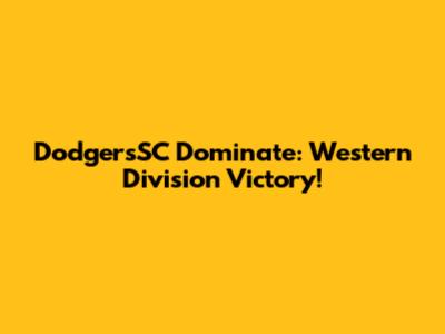DodgersSC Dominate: Western Division Victory!