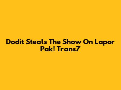 Dodit Steals The Show On Lapor Pak! Trans7