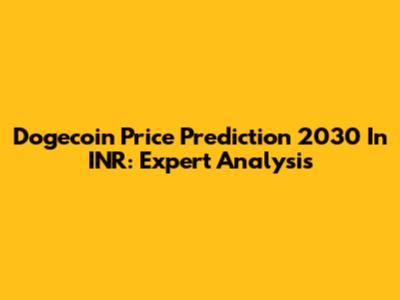 Dogecoin Price Prediction 2030 In INR: Expert Analysis