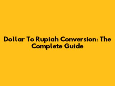 Dollar To Rupiah Conversion: The Complete Guide