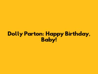 Dolly Parton: Happy Birthday, Baby!