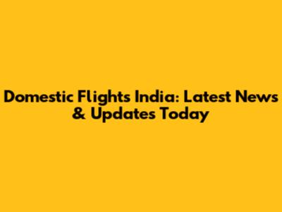 Domestic Flights India: Latest News & Updates Today