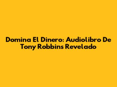 Domina El Dinero: Audiolibro De Tony Robbins Revelado