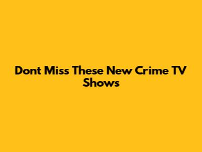 Don't Miss These New Crime TV Shows