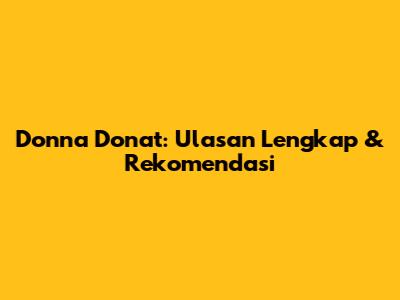 Donna Donat: Ulasan Lengkap & Rekomendasi