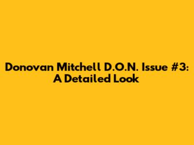 Donovan Mitchell D.O.N. Issue #3: A Detailed Look