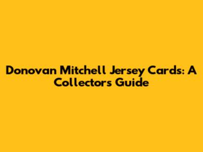 Donovan Mitchell Jersey Cards: A Collector's Guide