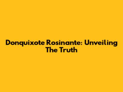 Donquixote Rosinante: Unveiling The Truth