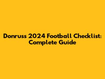 Donruss 2024 Football Checklist: Complete Guide