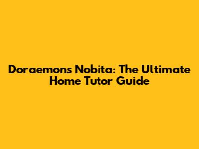 Doraemon's Nobita: The Ultimate Home Tutor Guide
