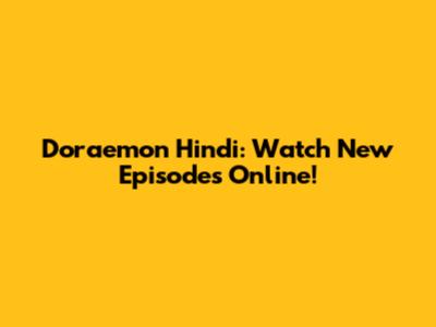 Doraemon Hindi: Watch New Episodes Online!