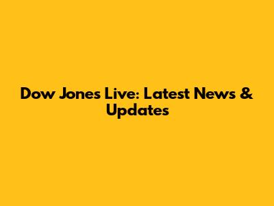 Dow Jones Live: Latest News & Updates