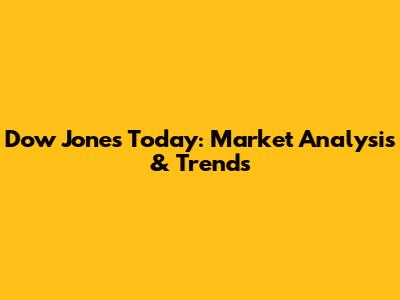 Dow Jones Today: Market Analysis & Trends