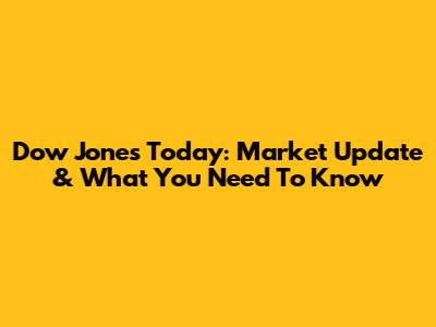 Dow Jones Today: Market Update & What You Need To Know