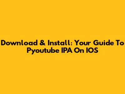 Download & Install: Your Guide To Pyoutube IPA On IOS