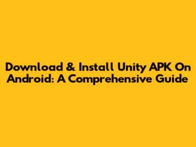 Download & Install Unity APK On Android: A Comprehensive Guide
