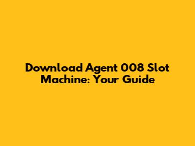 Download Agent 008 Slot Machine: Your Guide