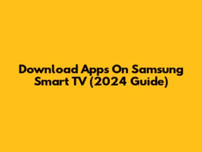 Download Apps On Samsung Smart TV (2024 Guide)