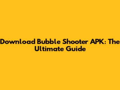 Download Bubble Shooter APK: The Ultimate Guide