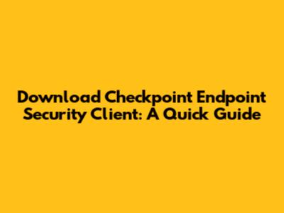 Download Checkpoint Endpoint Security Client: A Quick Guide