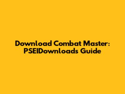 Download Combat Master: PSEIDownloads Guide