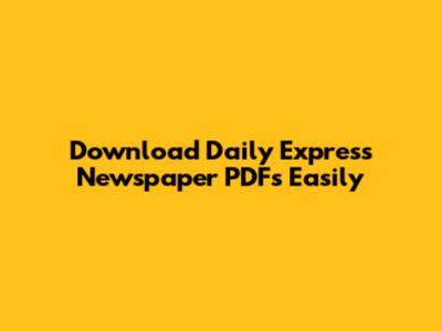 Download Daily Express Newspaper PDFs Easily
