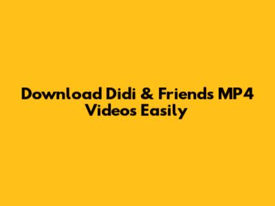 Download Didi & Friends MP4 Videos Easily