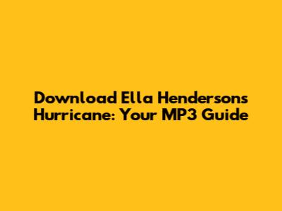 Download Ella Henderson's 'Hurricane': Your MP3 Guide