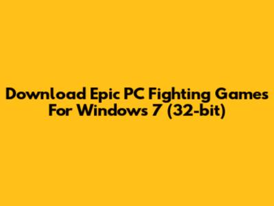 Download Epic PC Fighting Games For Windows 7 (32-bit)