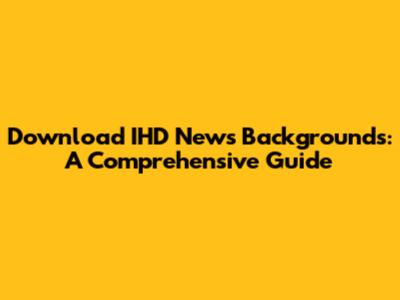 Download IHD News Backgrounds: A Comprehensive Guide