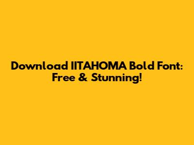 Download IITAHOMA Bold Font: Free & Stunning!