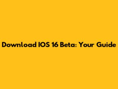 Download IOS 16 Beta: Your Guide