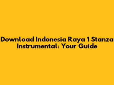 Download Indonesia Raya 1 Stanza Instrumental: Your Guide