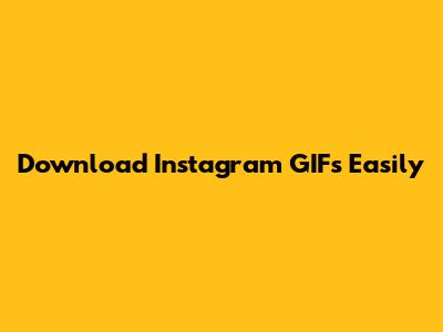 Download Instagram GIFs Easily