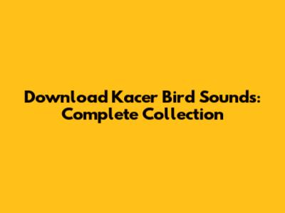 Download Kacer Bird Sounds: Complete Collection