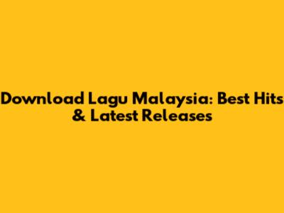 Download Lagu Malaysia: Best Hits & Latest Releases