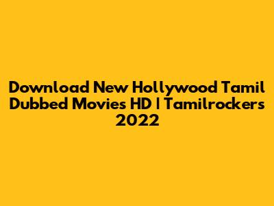 Download New Hollywood Tamil Dubbed Movies HD | Tamilrockers 2022