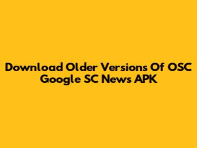 Download Older Versions Of OSC Google SC News APK